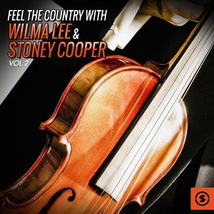 Feel the Country with Wilma Lee & Stoney Cooper, Vol. 2