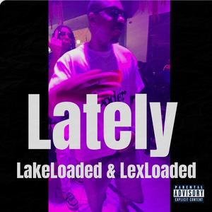 Lately (feat. LexLoaded) [Explicit]