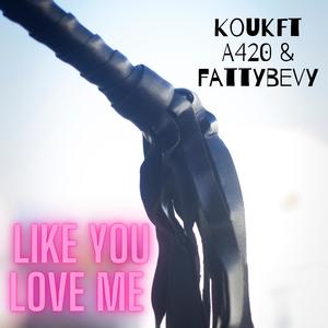 Like You Love Me (Explicit)