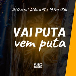 Vai Puta, Vem Puta (Explicit)
