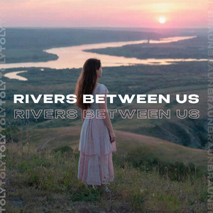 Rivers Between Us