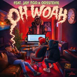 OH WOAH (feat. Jay FGO & 005Stevie) (Explicit)