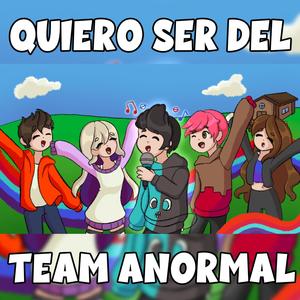 Quiero ser del Team Anormal