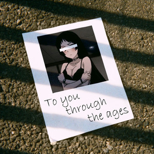 To You Trough the Ages (Explicit)