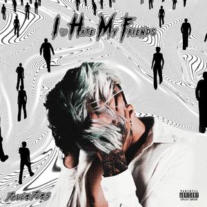 I.H.M.F(i hate my friends) (Explicit)