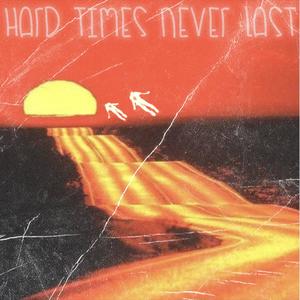 HARD TIMES NEVER LAST (Explicit)