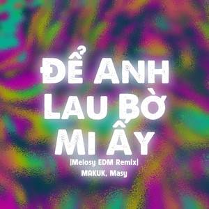 Để Anh Lau Bờ Mi Ấy (Melosy EDM Remix)