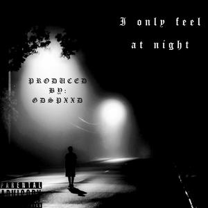 I Only Feel at Night (Explicit)