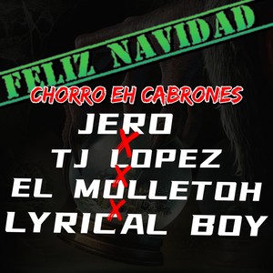 Feliz navidad chorro eh cabrones (feat. Tj lopez, Lyrical boy & El molletoh) [Explicit]