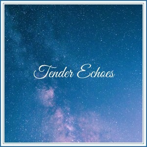 Tender Echoes