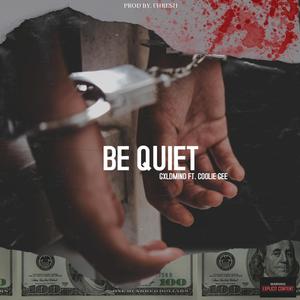 Be Quiet (feat. Coolie Gee) [Explicit]