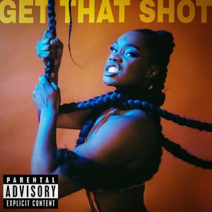 Get That Shot (Explicit)