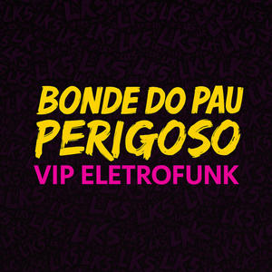 Bonde Do Pau Perigoso Vip Eletrofunk