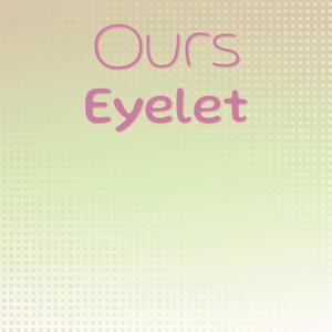 Ours Eyelet