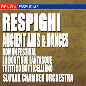 Respighi: Ancient Airs and Dances, Roman Festival, La Boutique Fantasque & Trittico Botticelliano