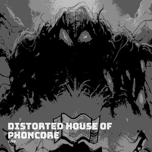 Distorted House of Phoncore