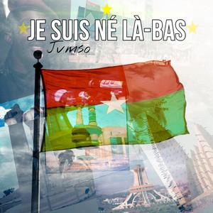 JE SUIS NÉ LÀ-BAS