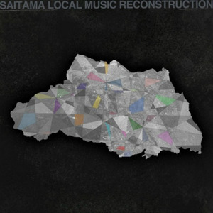 SAITAMA LOCAL MUSIC RECONSTRUCTION