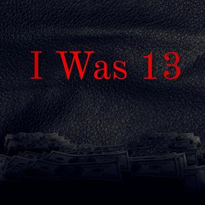 I Was 13 (feat. R-Nine) (Explicit)