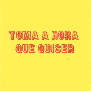 Toma a Hora Que Quiser (Explicit)