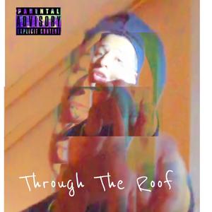 Through The Roof (Explicit)