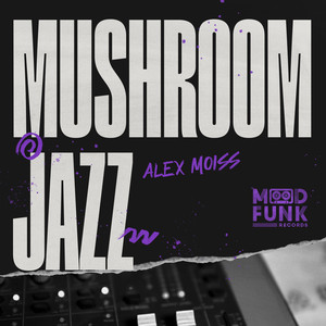 Alex Moiss - Mushroom Jazz (Edit)