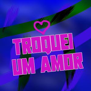 TROQUEI UM AMOR