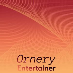 Ornery Entertainer