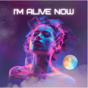I'm Alive Now