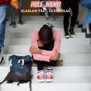 Hule Nanyi (feat. IS’SM BILAL)