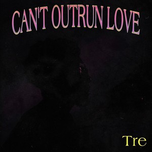 Can’t Outrun Love