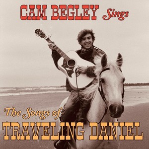 Cam Begley Sings the Songs of Traveling Daniel (Explicit)