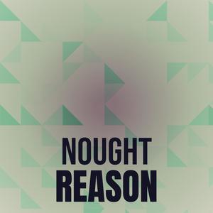 Nought Reason