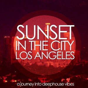 Sunset in the City: Los Angeles (A Journey into Deephouse Vibes)