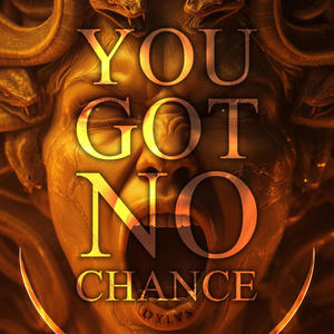 YOU GOT NO CHANCE (Explicit)