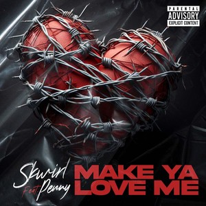 Make Ya Love Me (Explicit)