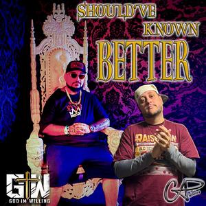 Should've Known Better (feat. CAP THA WISEGUY)