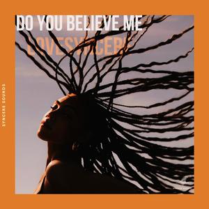 Do you believe me