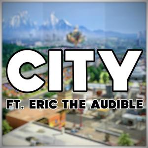 City (feat. Eric the Audible)