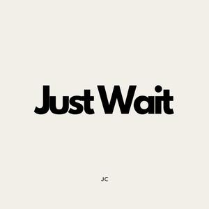 Just Wait