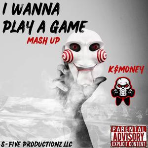 I Wanna Play A Game (Mash Up) [Explicit]