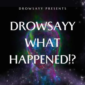 DROWSAYY WHAT HAPPENED!? (Explicit)