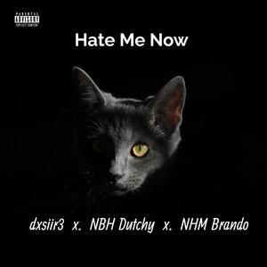 Hate Me Now (feat. NBH Dutchy & NHM Brando) [Explicit]