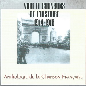 Voix et chansons de l'Histoire 1914-1918 (Anthologie de la chanson française)