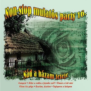 Non-Stop Mulatós Party, Vol. 16 (Nád A Házam Teteje)