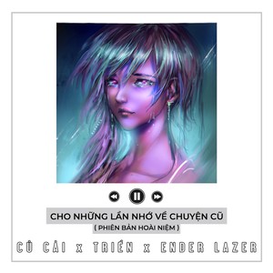 Cho Những Lần Nhớ Về Chuyện Cũ (Phiên Bản Hoài Niệm) (Phiên bản hoài niệm)
