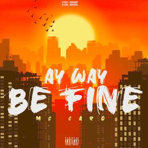 Ay way be fine