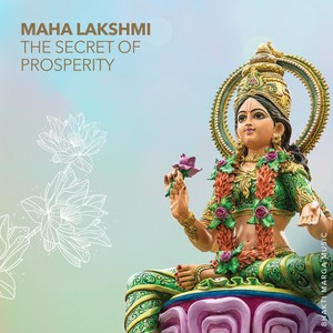 Maha Lakshmi: The Secret of Prosperity