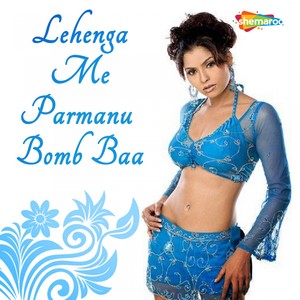 Lehenga Me Parmanu Bomb Baa