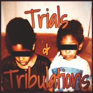 Trials & Tribulations (feat. S.L. 6 & Mila.Akilah)